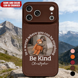 In A World Where You Can Be Anything Be Kind - Personalized Leather Phone Case