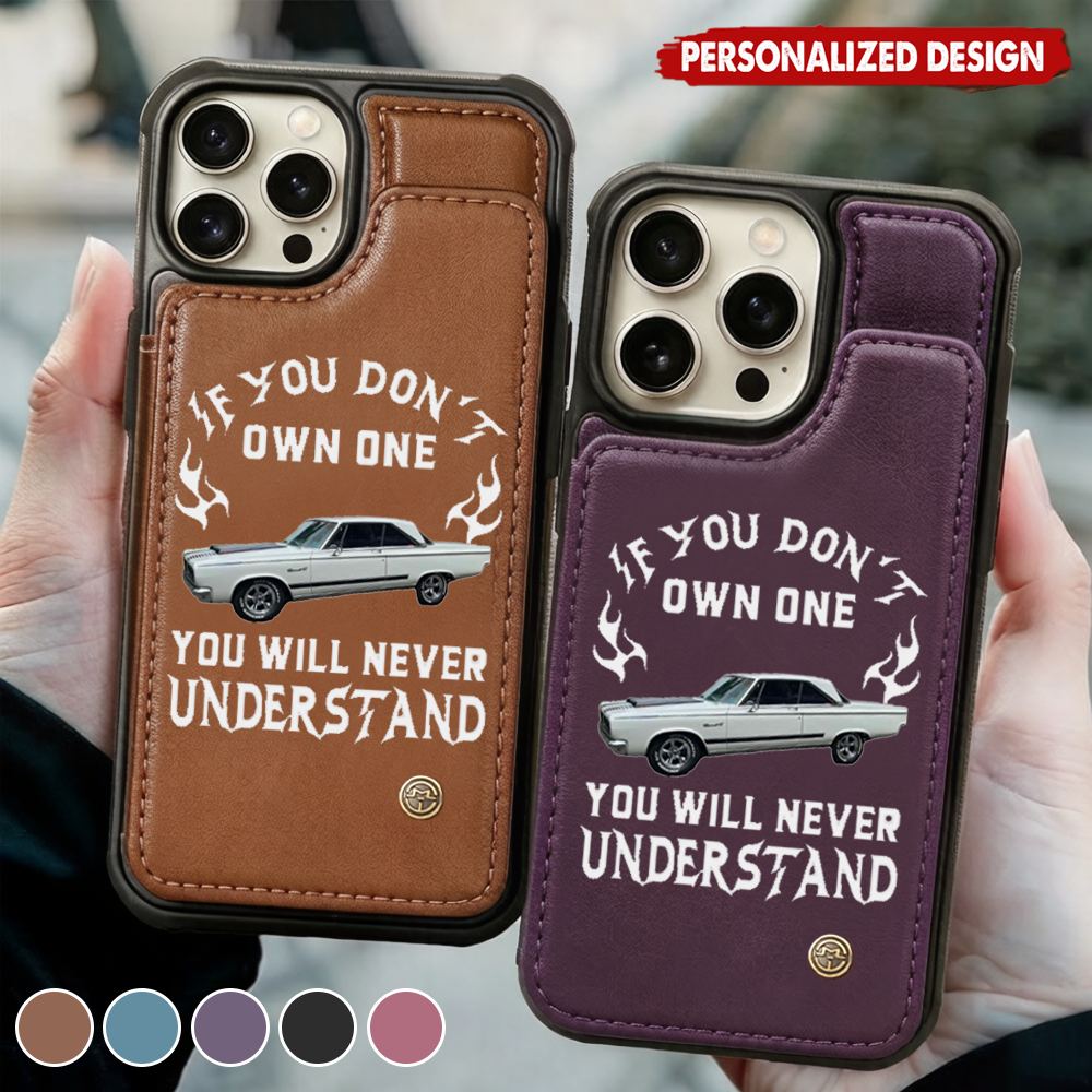 Custom Car Photo If You Don't Own One You Will Never Understand - Personalized Leather Flip Wallet Phone Case